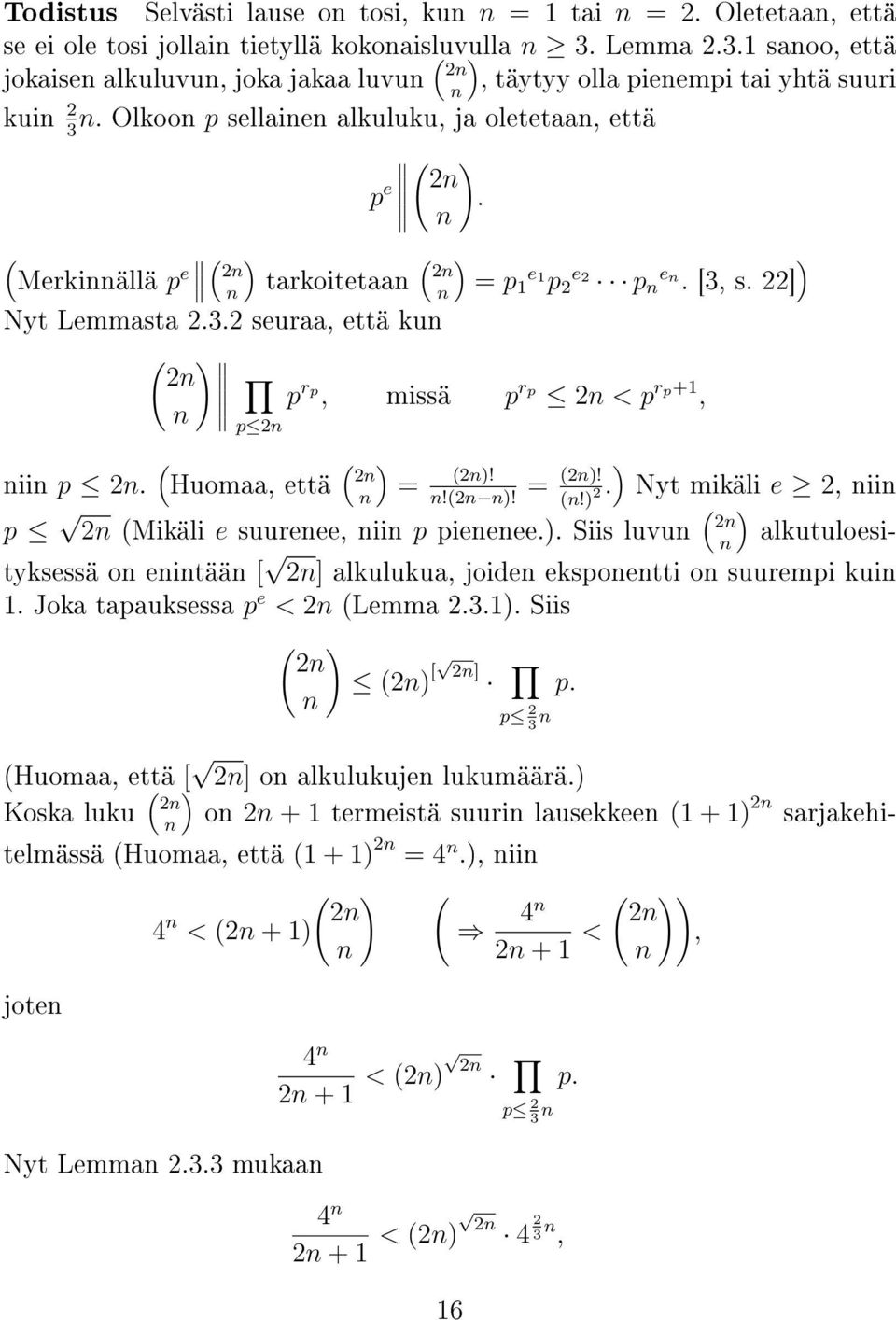 Olkoon p sellainen alkuluku, ja oletetaan, että 3 p e ( 2n n ( ( ) ( ) Merkinnällä p e 2n n tarkoitetaan 2n n = e p1 1 e2 e p 2 p n n. [3, s. 22] ) Nyt Lemmasta 2.3.2 seuraa, että kun ( ) 2n n p 2n ).
