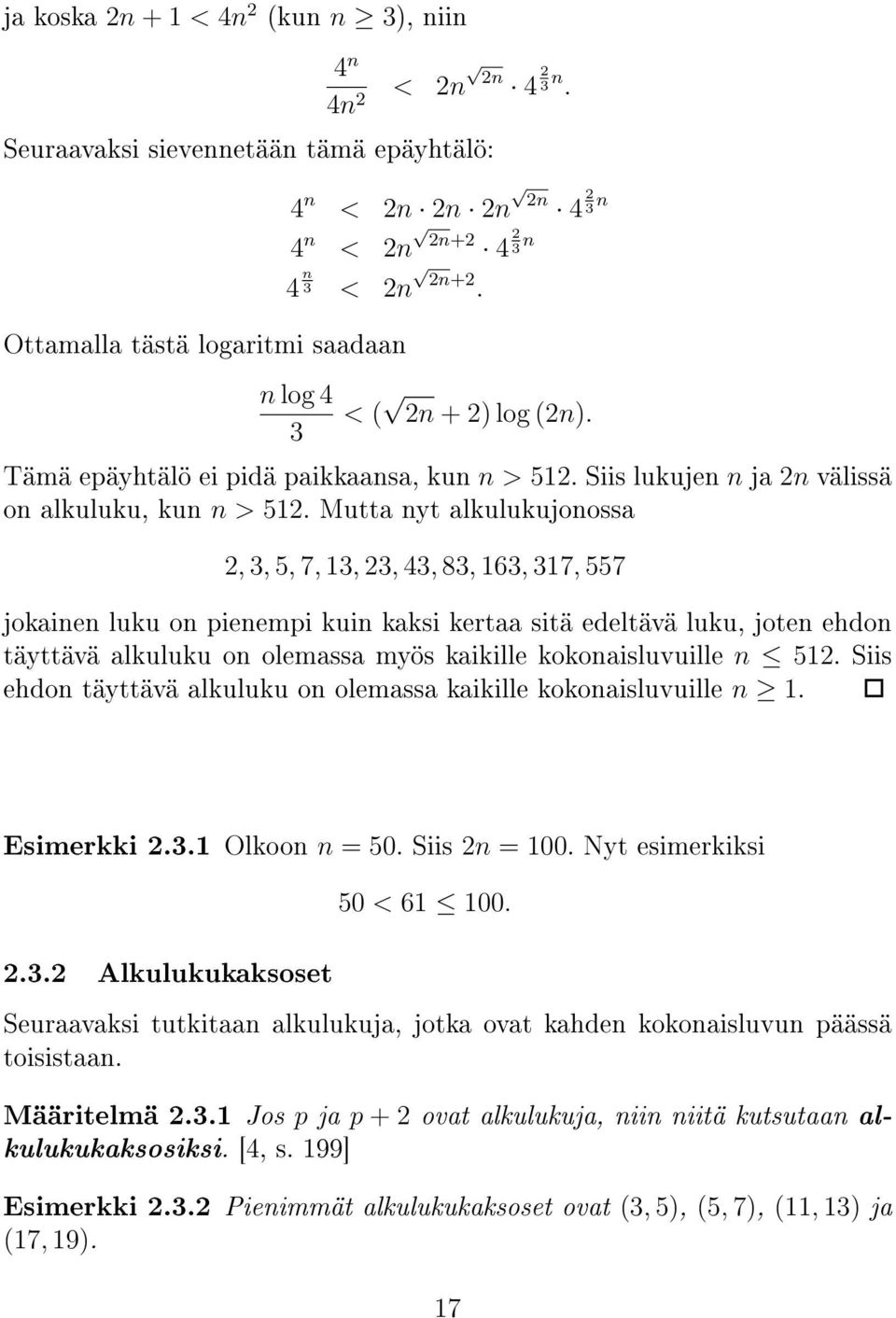Mutta nyt alkulukujonossa 2, 3, 5, 7, 13, 23, 43, 83, 163, 317, 557 jokainen luku on pienempi kuin kaksi kertaa sitä edeltävä luku, joten ehdon täyttävä alkuluku on olemassa myös kaikille