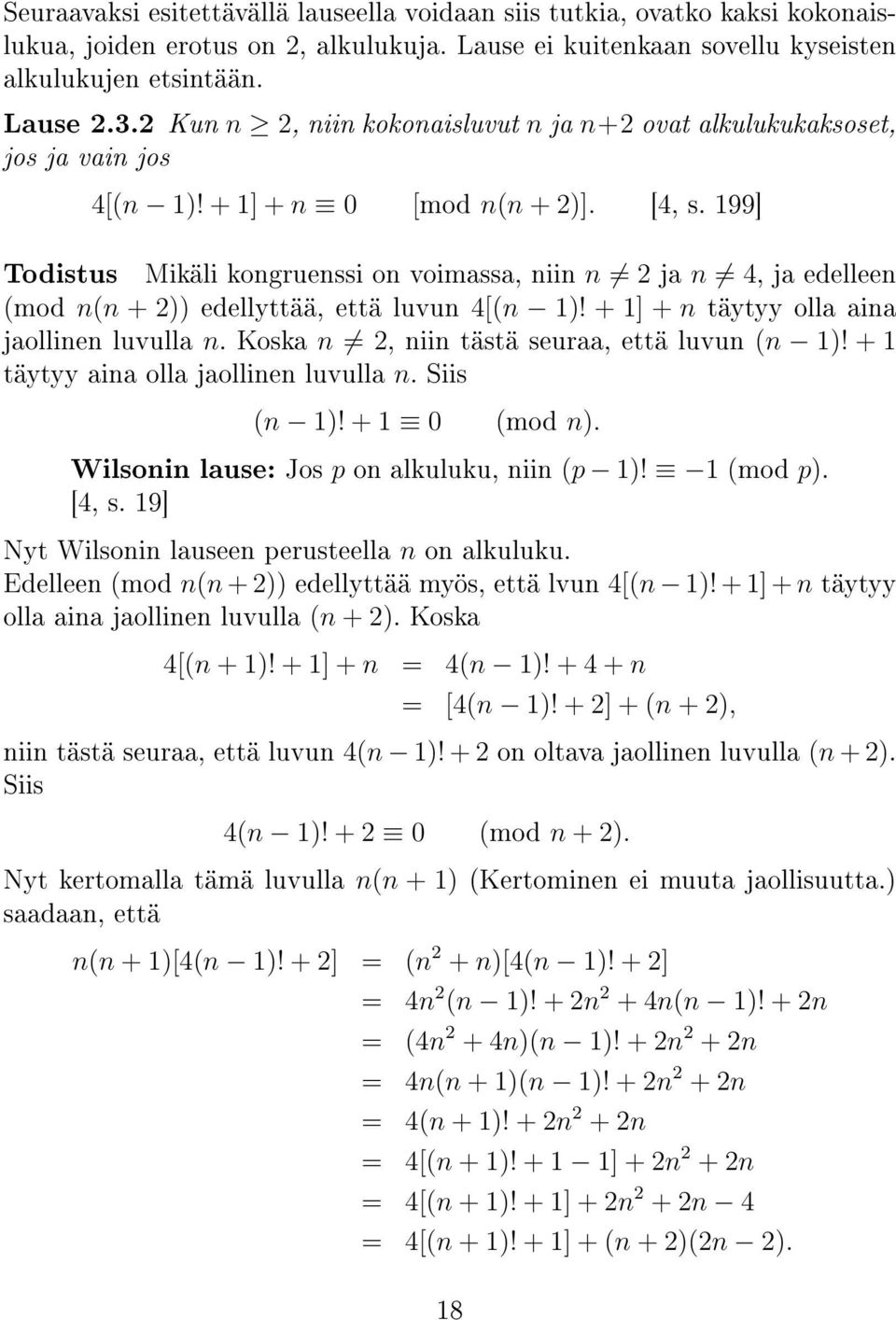 199] Todistus Mikäli kongruenssi on voimassa, niin n 2 ja n 4, ja edelleen (mod n(n + 2)) edellyttää, että luvun 4[(n 1)! + 1] + n täytyy olla aina jaollinen luvulla n.