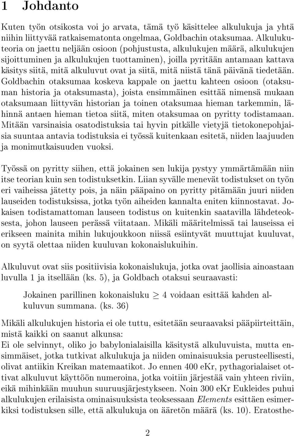 siitä, mitä niistä tänä päivänä tiedetään.