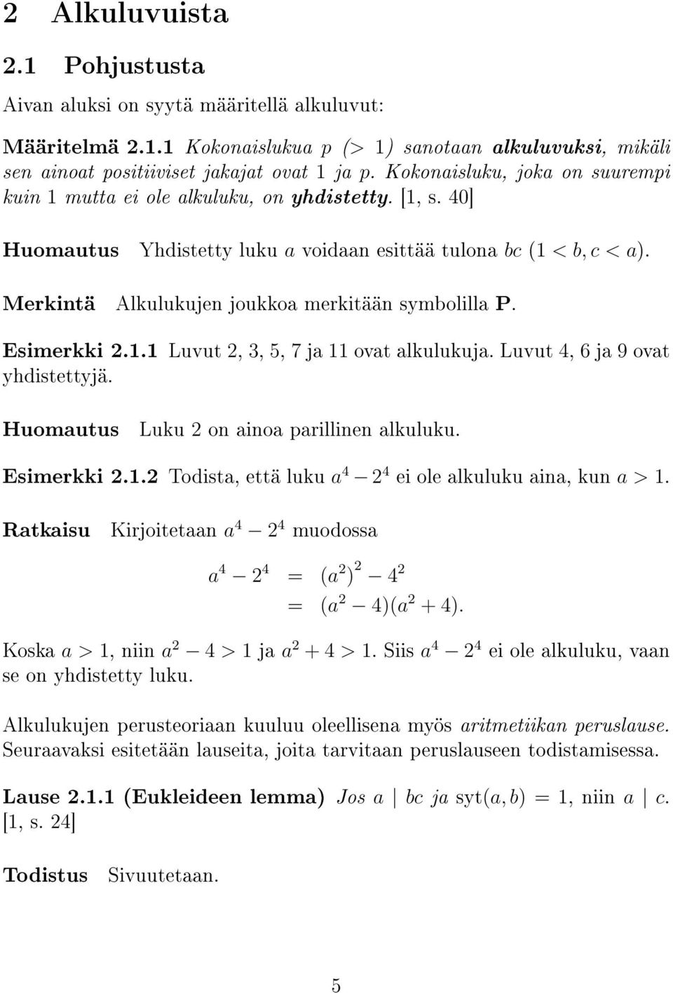 Merkintä Alkulukujen joukkoa merkitään symbolilla P. Esimerkki 2.1.1 Luvut 2, 3, 5, 7 ja 11 ovat alkulukuja. Luvut 4, 6 ja 9 ovat yhdistettyjä. Huomautus Luku 2 on ainoa parillinen alkuluku.
