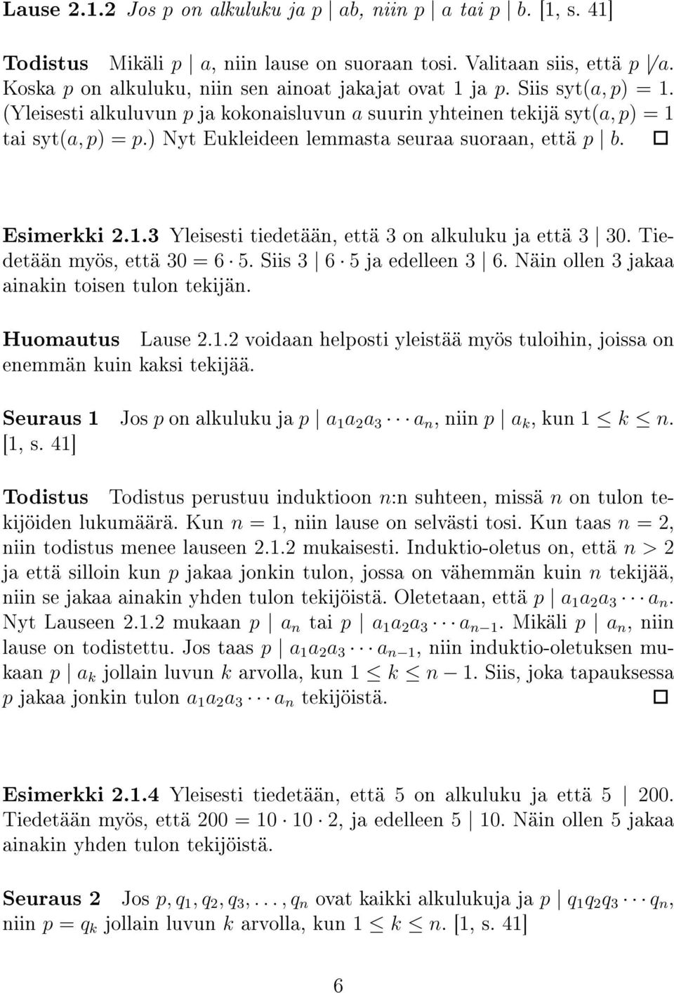 Tiedetään myös, että 30 = 6 5. Siis 3 6 5 ja edelleen 3 6. Näin ollen 3 jakaa ainakin toisen tulon tekijän. Huomautus Lause 2.1.
