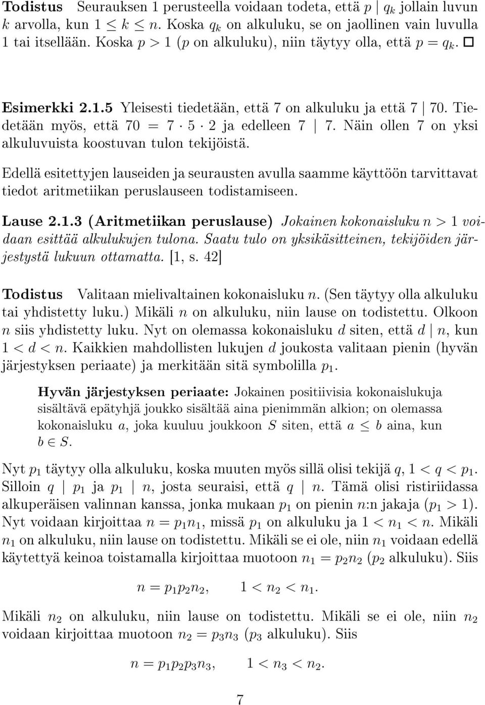 Näin ollen 7 on yksi alkuluvuista koostuvan tulon tekijöistä. Edellä esitettyjen lauseiden ja seurausten avulla saamme käyttöön tarvittavat tiedot aritmetiikan peruslauseen todistamiseen. Lause 2.1.