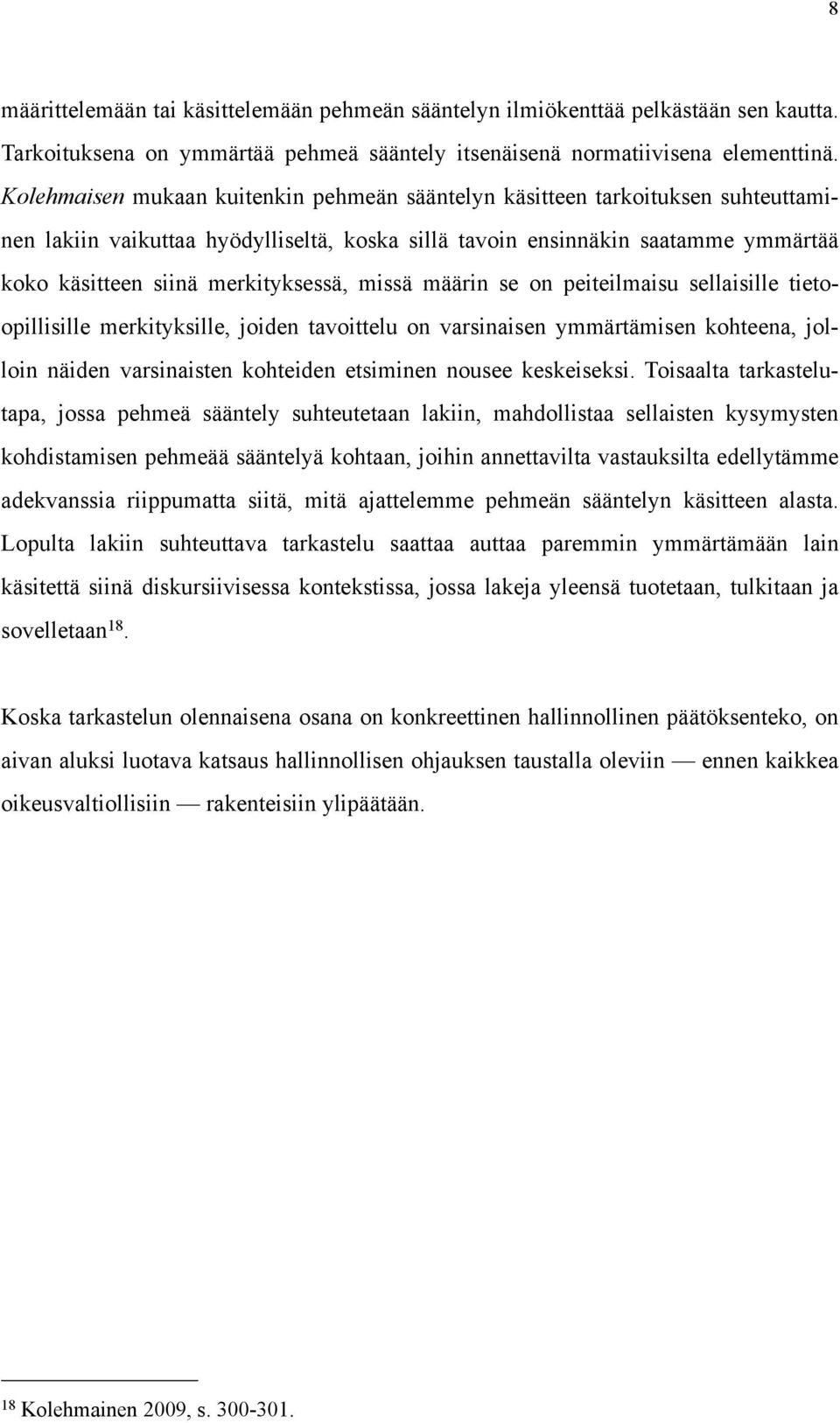 merkityksessä, missä määrin se on peiteilmaisu sellaisille tietoopillisille merkityksille, joiden tavoittelu on varsinaisen ymmärtämisen kohteena, jolloin näiden varsinaisten kohteiden etsiminen