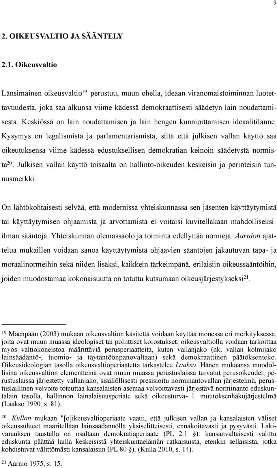 Keskiössä on lain noudattamisen ja lain hengen kunnioittamisen ideaalitilanne.