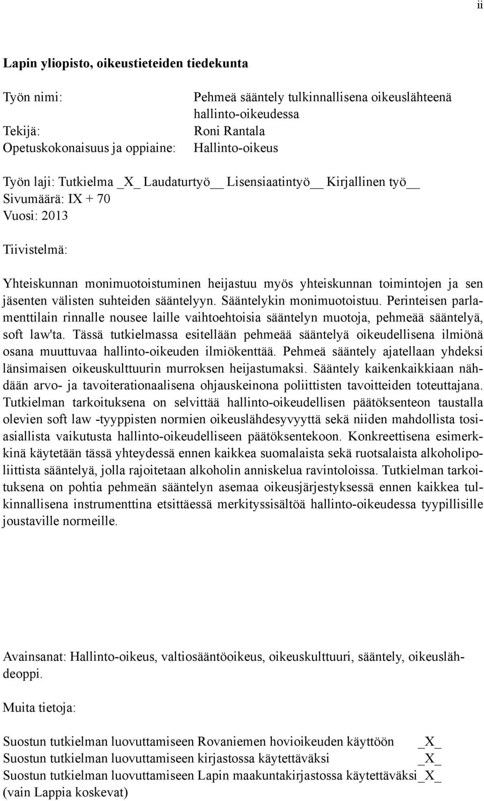 välisten suhteiden sääntelyyn. Sääntelykin monimuotoistuu. Perinteisen parlamenttilain rinnalle nousee laille vaihtoehtoisia sääntelyn muotoja, pehmeää sääntelyä, soft law'ta.