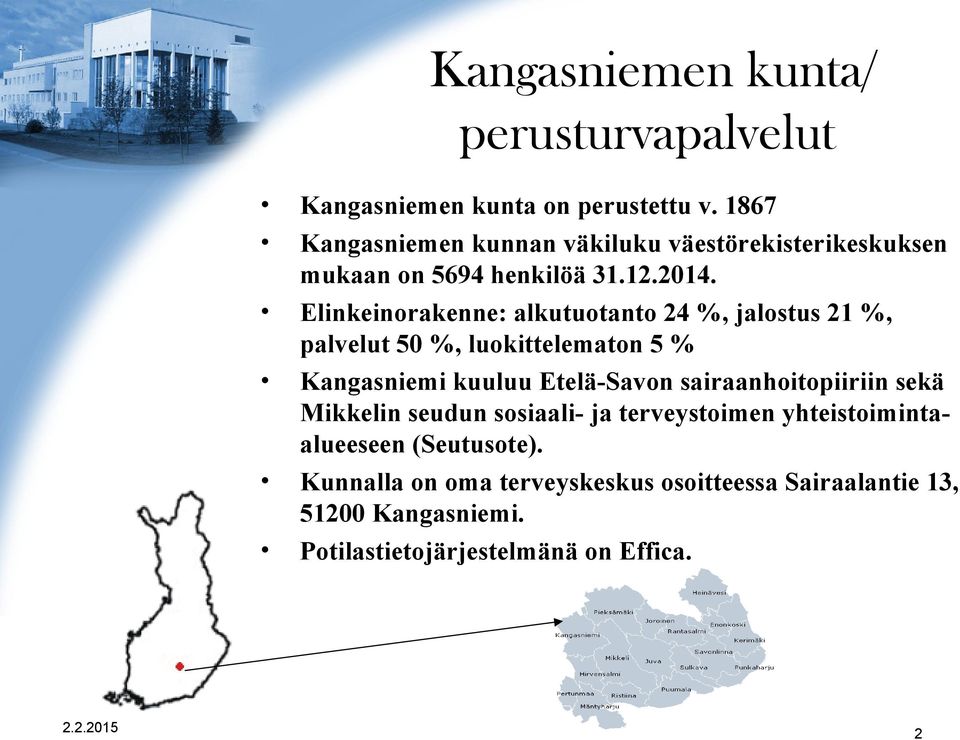 Elinkeinorakenne: alkutuotanto 24 %, jalostus 21 %, palvelut 50 %, luokittelematon 5 % Kangasniemi kuuluu Etelä-Savon
