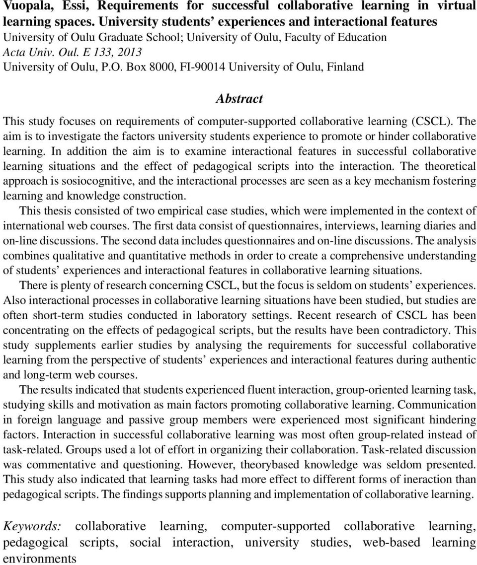 lu Graduate School; University of Oulu, Faculty of Education Acta Univ. Oul. E 133, 2013 University of Oulu, P.O. Box 8000, FI-90014 University of Oulu, Finland Abstract This study focuses on requirements of computer-supported collaborative learning (CSCL).