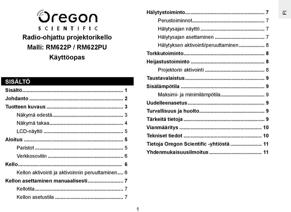 .. 7 Hälytysajan näyttö... 7 Hälytysajan asettaminen... 7 Hälytyksen aktivointi/peruuttaminen... 8 Torkkutoiminto... 8 Heijastustoiminto... 8 Projektorin aktivointi... 8 Taustavalaistus.