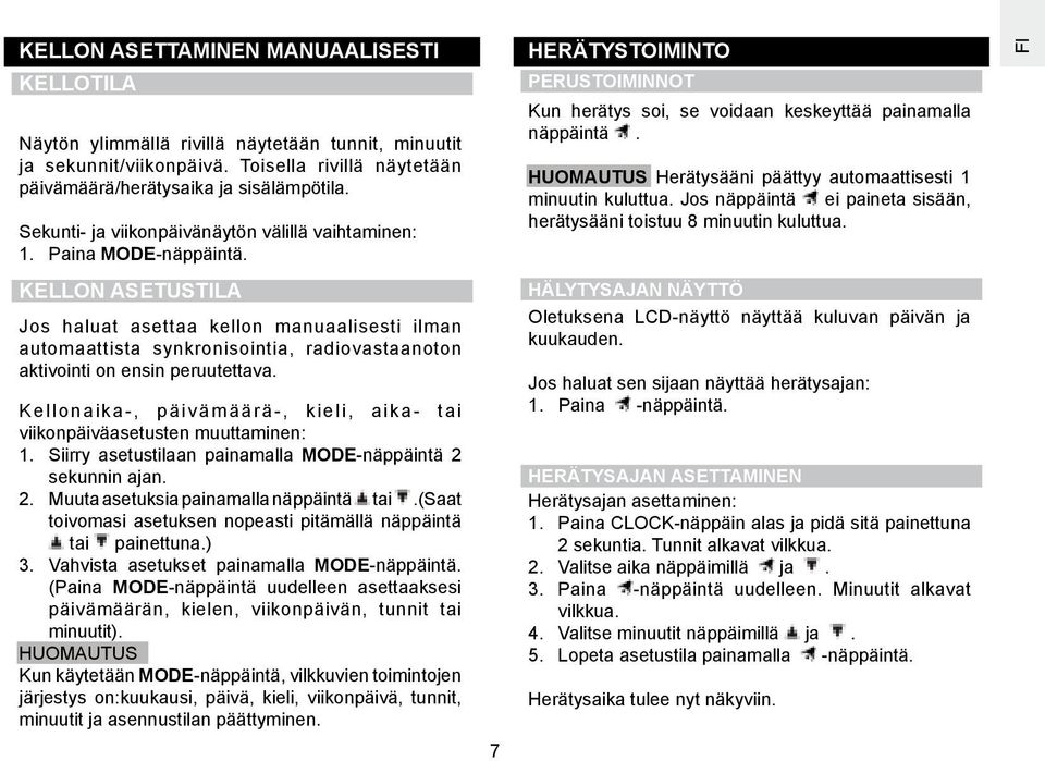 Kellon asetustila Jos haluat asettaa kellon manuaalisesti ilman automaattista synkronisointia, radiovastaanoton aktivointi on ensin peruutettava.