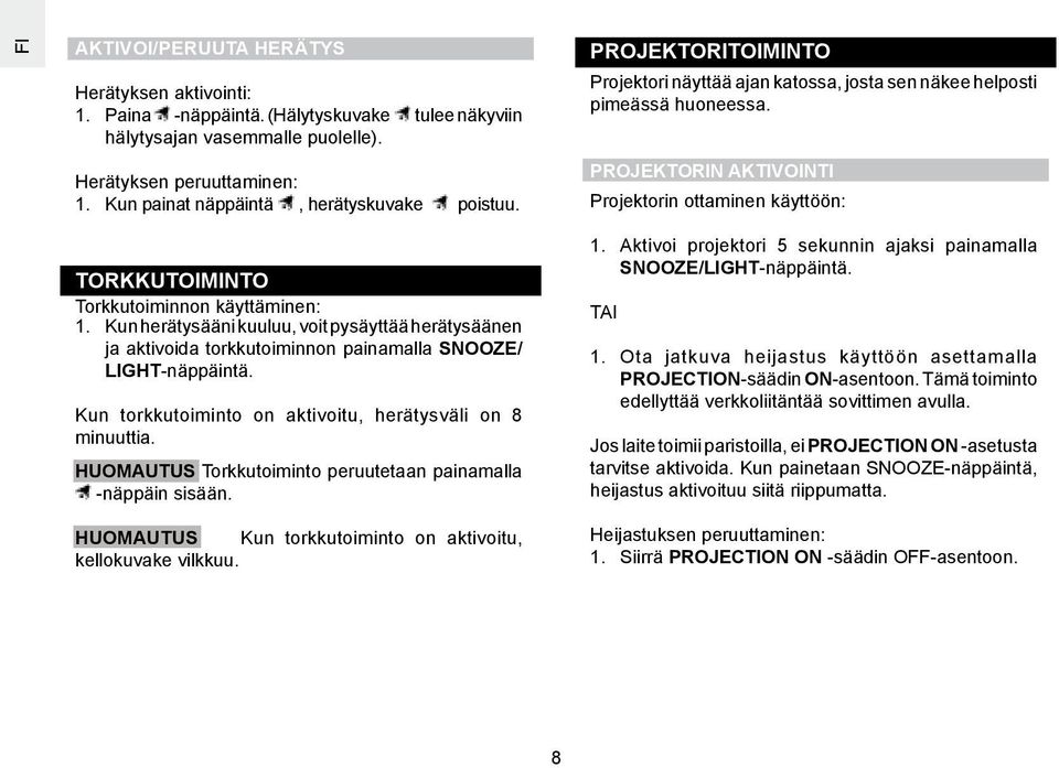 PROJEKTORIN AKTIVOINTI Projektorin ottaminen käyttöön: TORKKUTOIMINTO Torkkutoiminnon käyttäminen: 1.