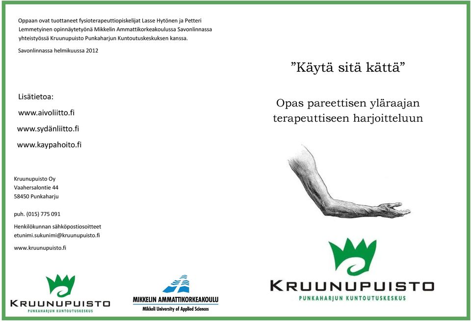 Savonlinnassa helmikuussa 2012 Käytä sitä kättä Lisätietoa: www.aivoliitto.fi www.sydänliitto.