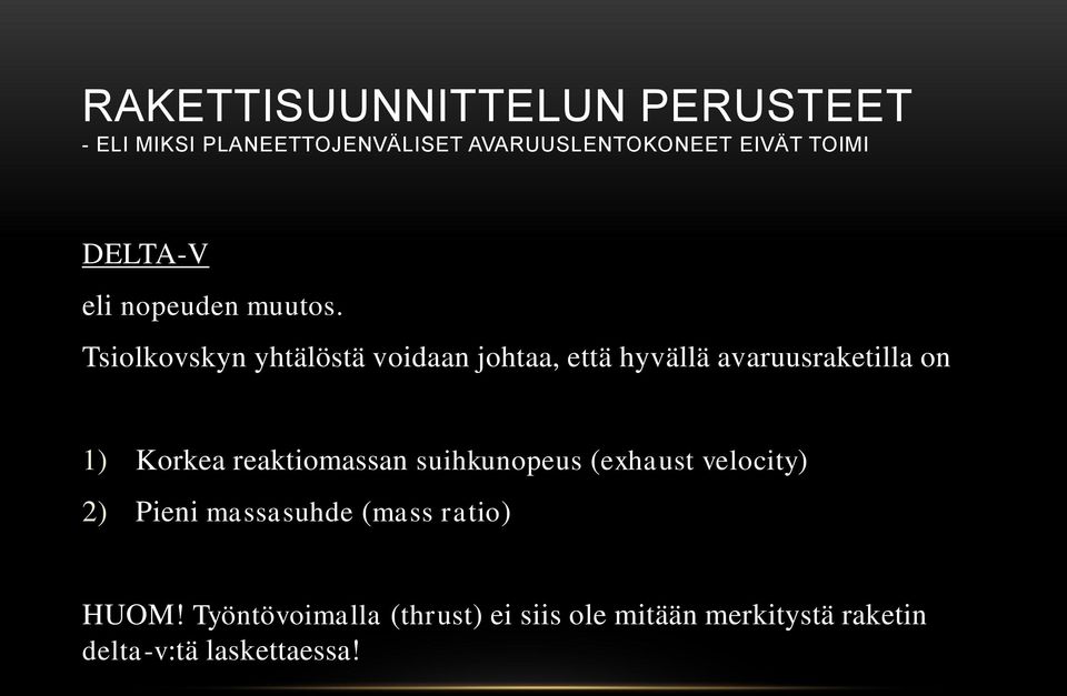 on 1) Korkea reaktiomassan suihkunopeus (exhaust velocity) 2) Pieni