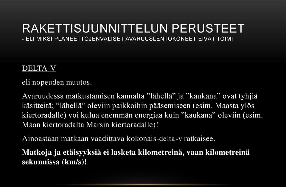 pääsemiseen (esim. Maasta ylös kiertoradalle) voi kulua enemmän energiaa kuin kaukana oleviin (esim.