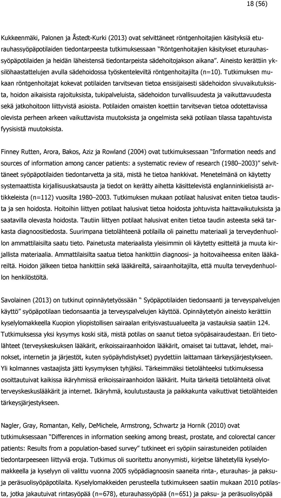 Tutkimuksen mukaan röntgenhoitajat kokevat potilaiden tarvitsevan tietoa ensisijaisesti sädehoidon sivuvaikutuksista, hoidon aikaisista rajoituksista, tukipalveluista, sädehoidon turvallisuudesta ja