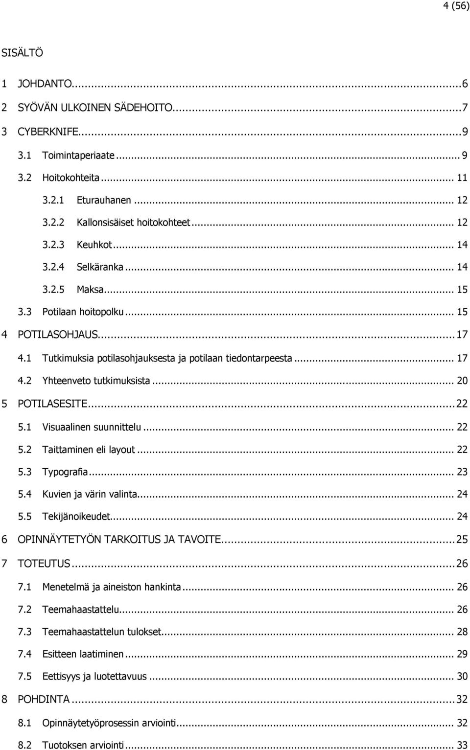 .. 20 5 POTILASESITE... 22 5.1 Visuaalinen suunnittelu... 22 5.2 Taittaminen eli layout... 22 5.3 Typografia... 23 5.4 Kuvien ja värin valinta... 24 5.5 Tekijänoikeudet.