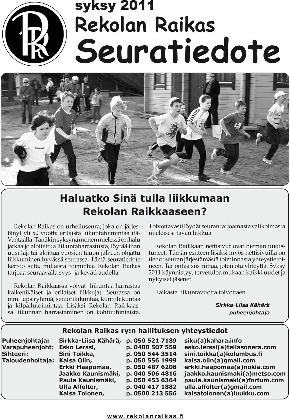 Tämä seuratiedote kertoo siitä, millaista toimintaa tarjoaa seuraavalla syys- ja kevätkaudella. Rekolan Raikkaassa voivat liikuntaa harrastaa kaikenikäiset ja erilaiset liikkujat. Seurassa on mm.