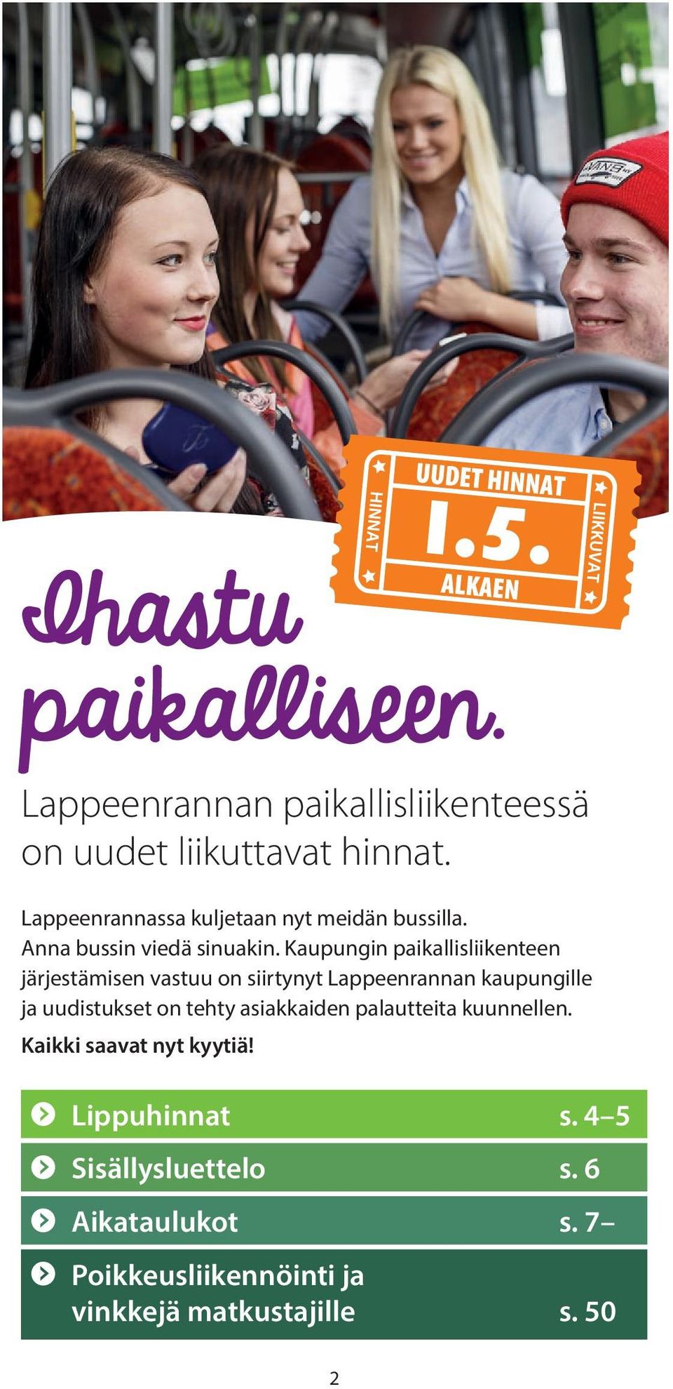 Anna bussin viedä sinuakin.