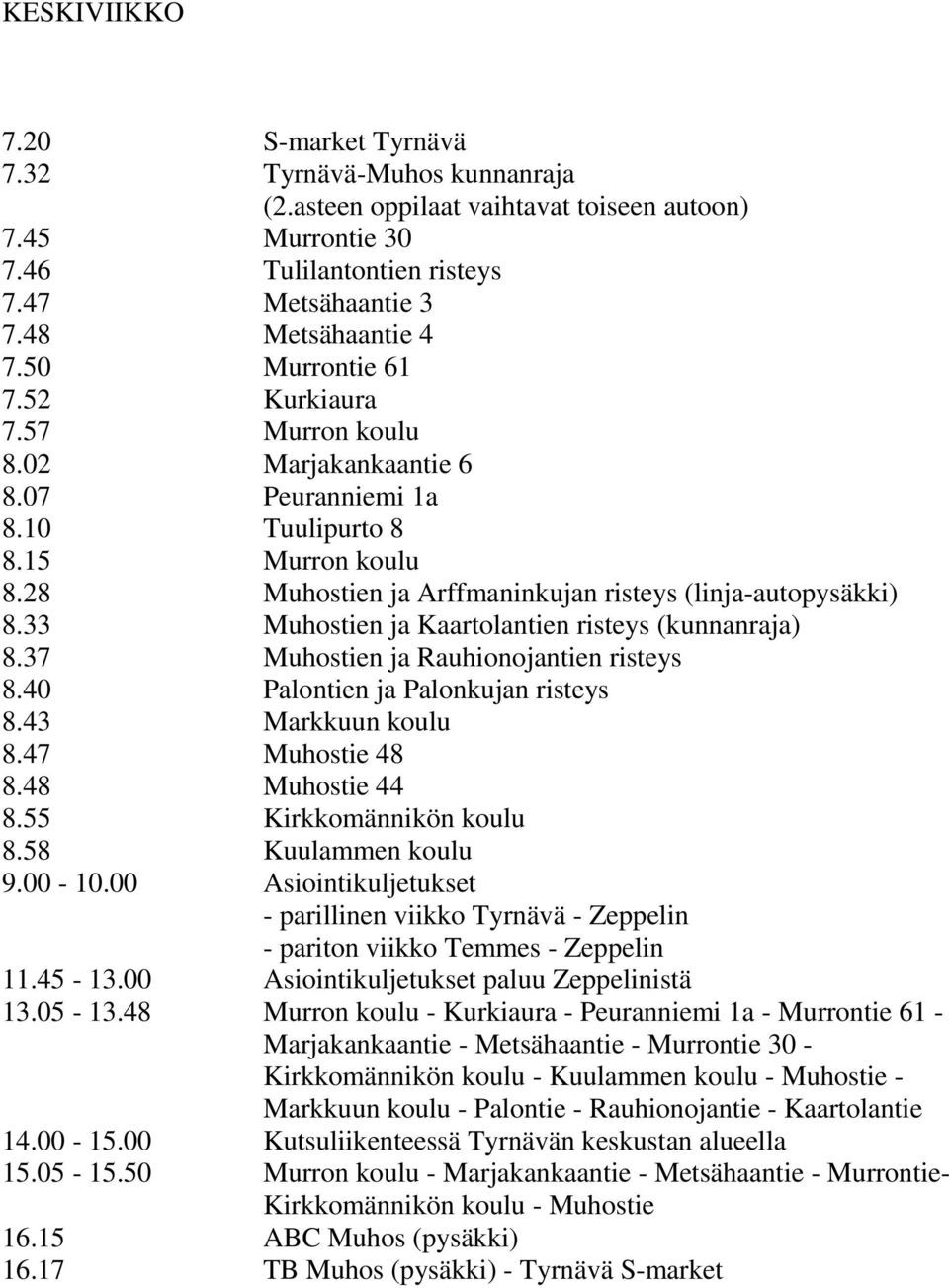 00 Asiointikuljetukset paluu Zeppelinistä Kirkkomännikön koulu - Kuulammen koulu - Muhostie - Markkuun koulu -