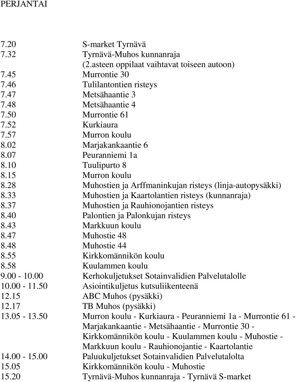 50 Murron koulu - Kurkiaura - Peuranniemi 1a - Murrontie 61 - Kirkkomännikön koulu - Kuulammen koulu - Muhostie - Markkuun