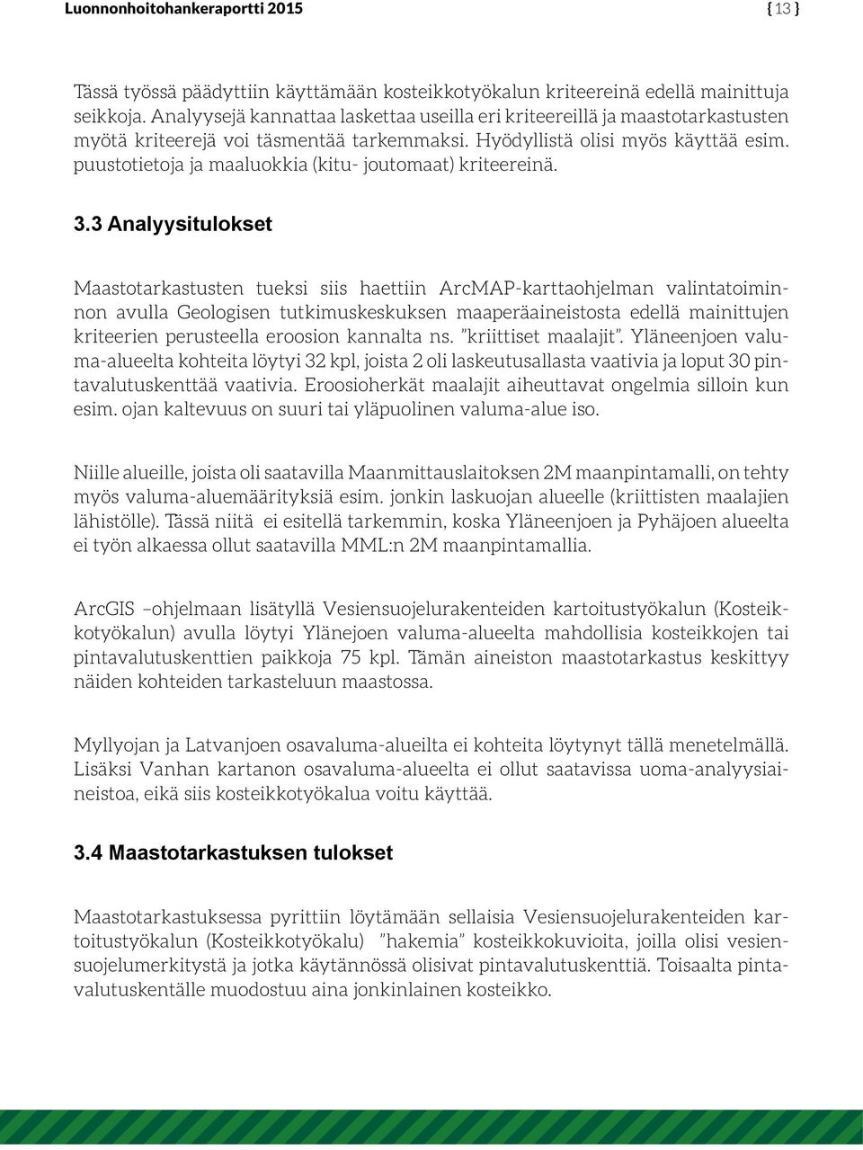 puustotietoja ja maaluokkia (kitu- joutomaat) kriteereinä. 3.