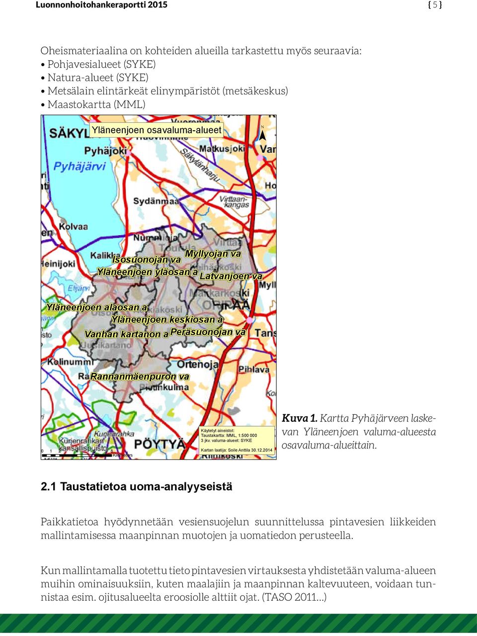 Kilometers Käytetyt aineistot: Taustakartta: MML, 1:500 000 3 jkv. valuma-alueet: SYKE Kartan laatija: Soile Anttila 30.12.2014 Kuva 1.