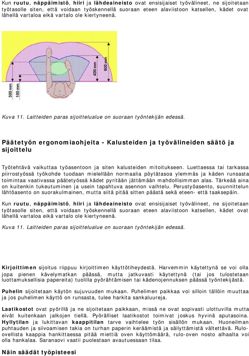 Päätetyön ergonomiaohjeita - Kalusteiden ja työvälineiden säätö ja sijoittelu Työtehtävä vaikuttaa työasentoon ja siten kalusteiden mitoitukseen.