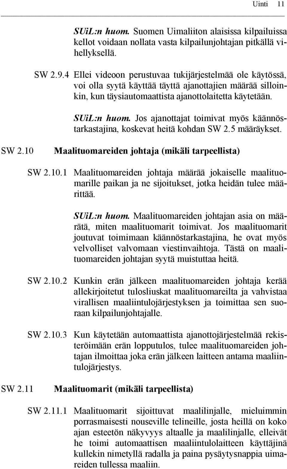 Jos ajanottajat toimivat myös käännöstarkastajina, koskevat heitä kohdan SW 2.5 määräykset. SW 2.10 