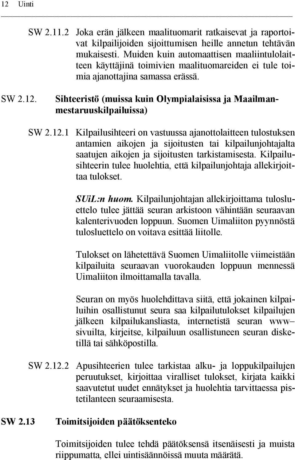 Sihteeristö (muissa kuin Olympialaisissa ja Maailmanmestaruuskilpailuissa) SW 2.12.