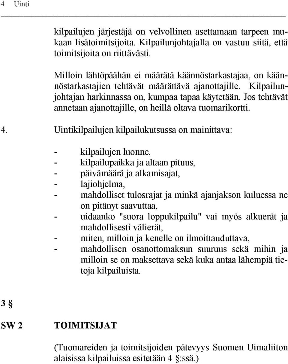 Jos tehtävät annetaan ajanottajille, on heillä oltava tuomarikortti. 4.