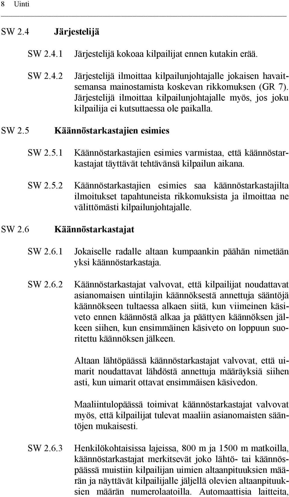 Käännöstarkastajien esimies SW 2.5.1 SW 2.5.2 Käännöstarkastajien esimies varmistaa, että käännöstarkastajat täyttävät tehtävänsä kilpailun aikana.