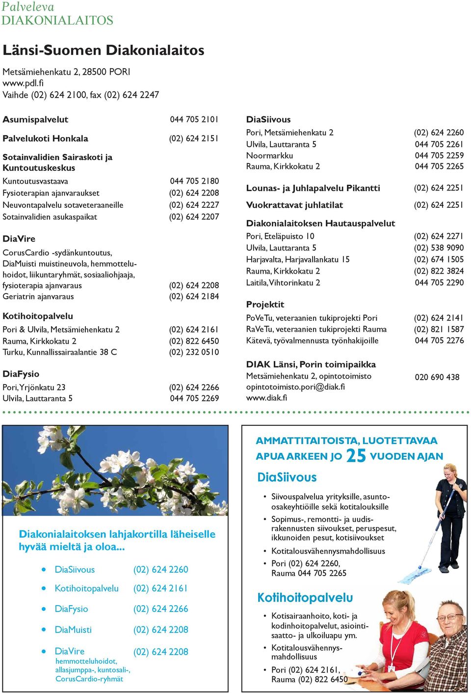 ajanvaraukset (02) 624 2208 Neuvontapalvelu sotaveteraaneille (02) 624 2227 Sotainvalidien asukaspaikat (02) 624 2207 DiaVire CorusCardio -sydänkuntoutus, DiaMuisti muistineuvola, hemmotteluhoidot,