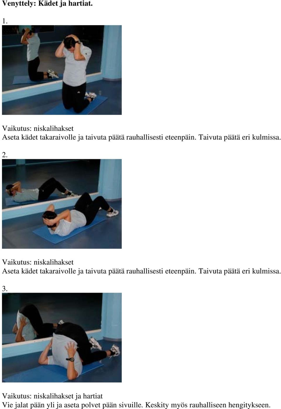 Taivuta päätä eri kulmissa. 2.  Taivuta päätä eri kulmissa. 3.