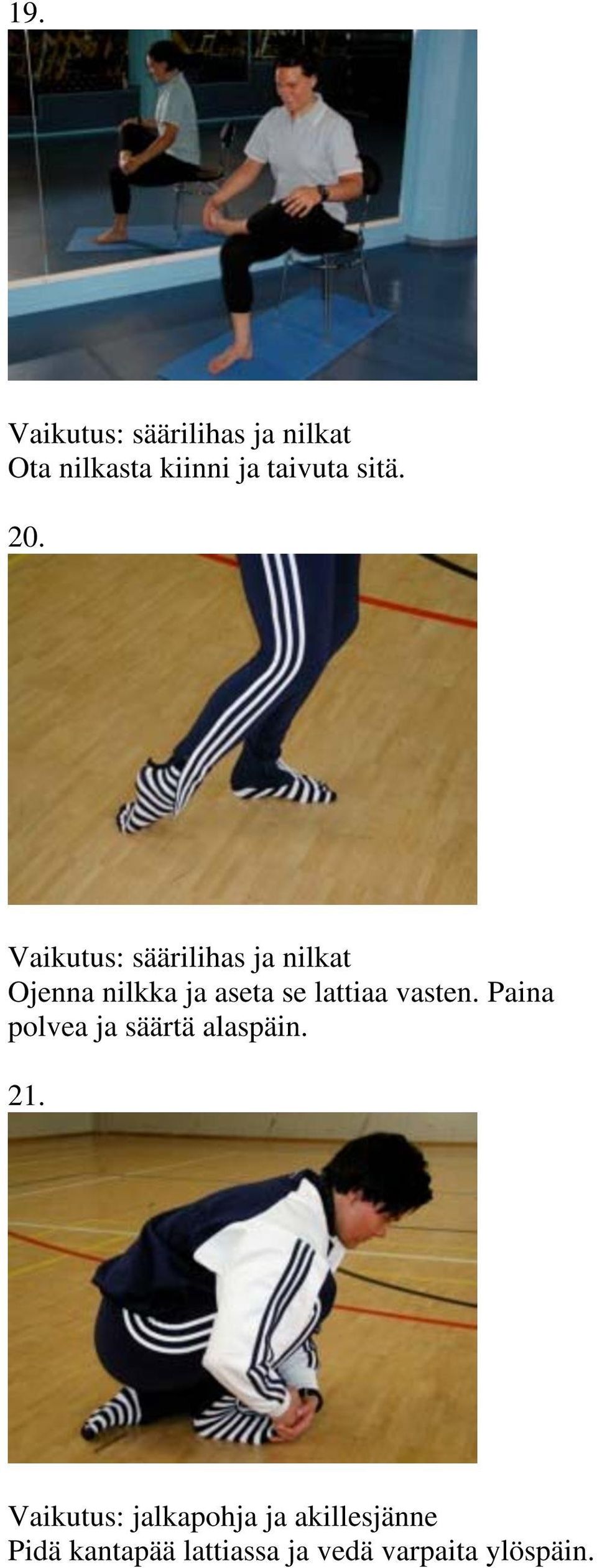 Vaikutus: säärilihas ja nilkat Ojenna nilkka ja aseta se lattiaa