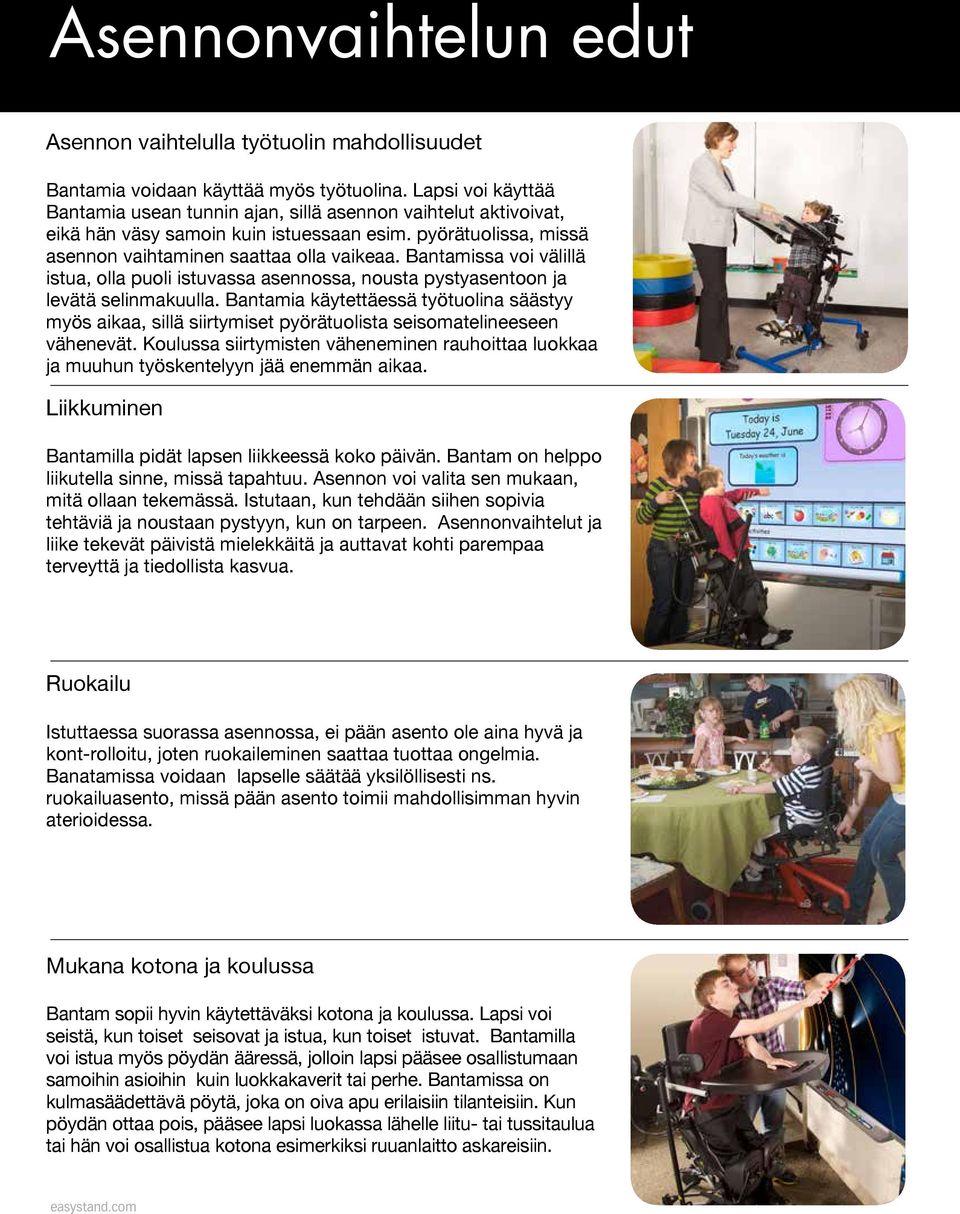 Bantamissa voi välillä istua, olla puoli istuvassa asennossa, nousta pystyasentoon ja levätä selinmakuulla.