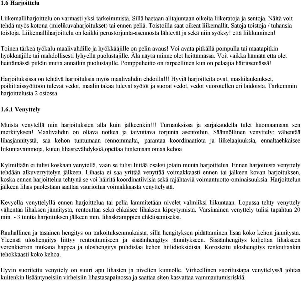 Toinen tärkeä työkalu maalivahdille ja hyökkääjille on pelin avaus! Voi avata pitkällä pompulla tai maatapitkin hyökkääjille tai mahdollisesti lyhyellä puolustajille. Älä näytä minne olet heittämässä.