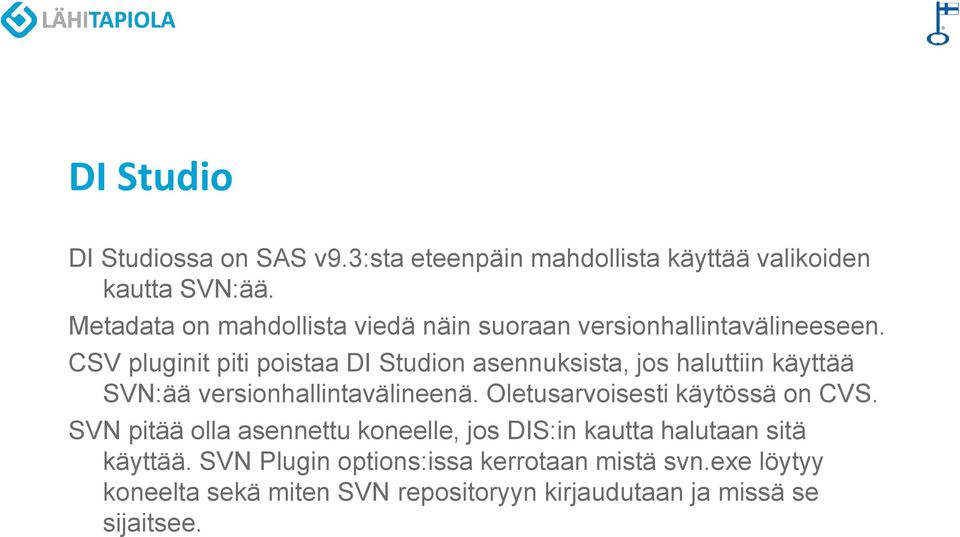 CSV pluginit piti poistaa DI Studion asennuksista, jos haluttiin käyttää SVN:ää versionhallintavälineenä.