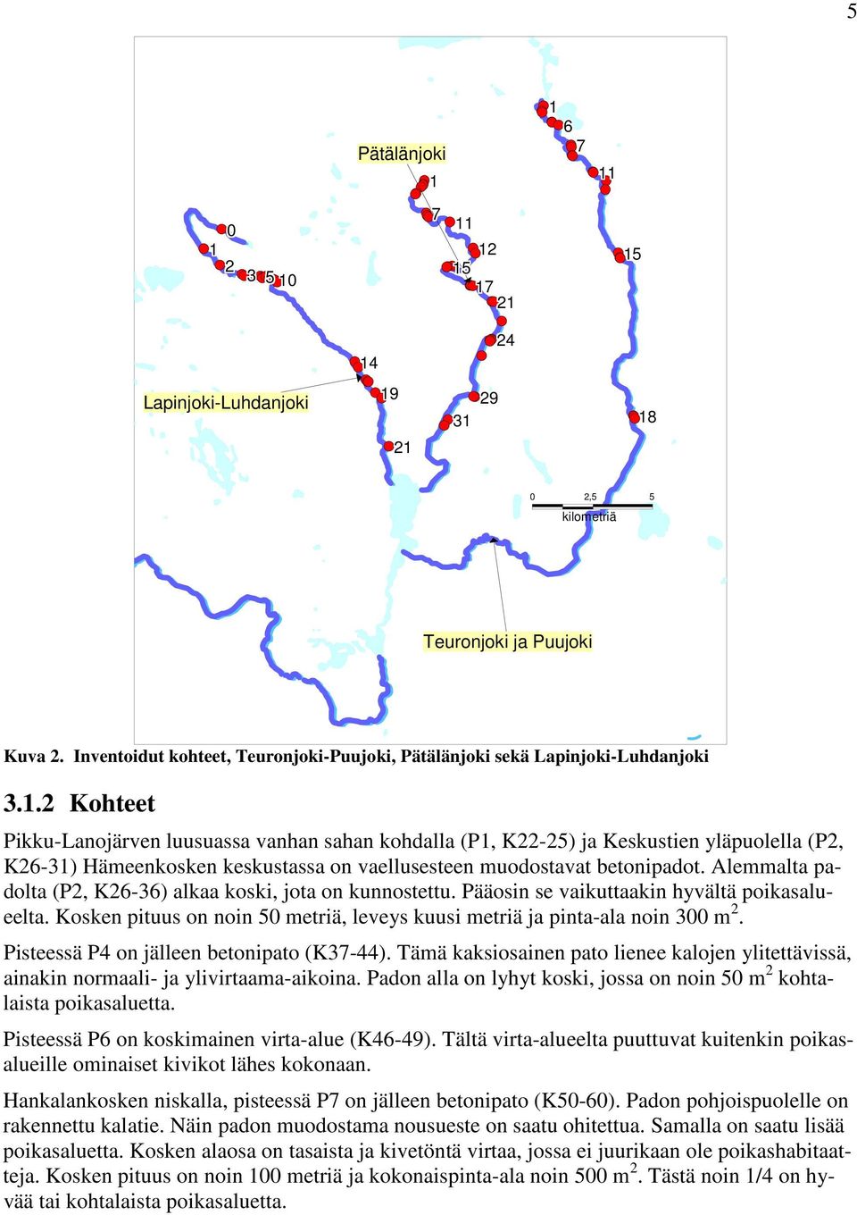 2 Kohteet Pikku-Lanojärven luusuassa vanhan sahan kohdalla (P1, K22-25) ja Keskustien yläpuolella (P2, K26-31) Hämeenkosken keskustassa on vaellusesteen muodostavat betonipadot.