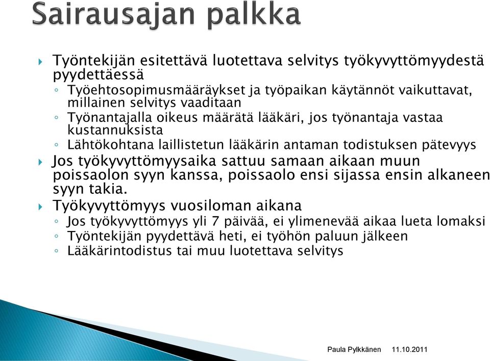 työkyvyttömyysaika sattuu samaan aikaan muun poissaolon syyn kanssa, poissaolo ensi sijassa ensin alkaneen syyn takia.