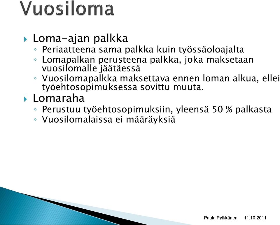 maksettava ennen loman alkua, ellei työehtosopimuksessa sovittu muuta.