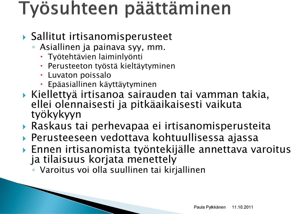 irtisanoa sairauden tai vamman takia, ellei olennaisesti ja pitkäaikaisesti vaikuta työkykyyn Raskaus tai perhevapaa ei