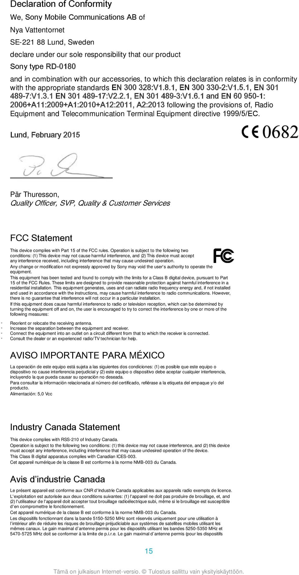 1 and EN 60 950-1: 2006+A11:2009+A1:2010+A12:2011, A2:2013 following the provisions of, Radio Equipment and Telecommunication Terminal Equipment directive 1999/5/EC.