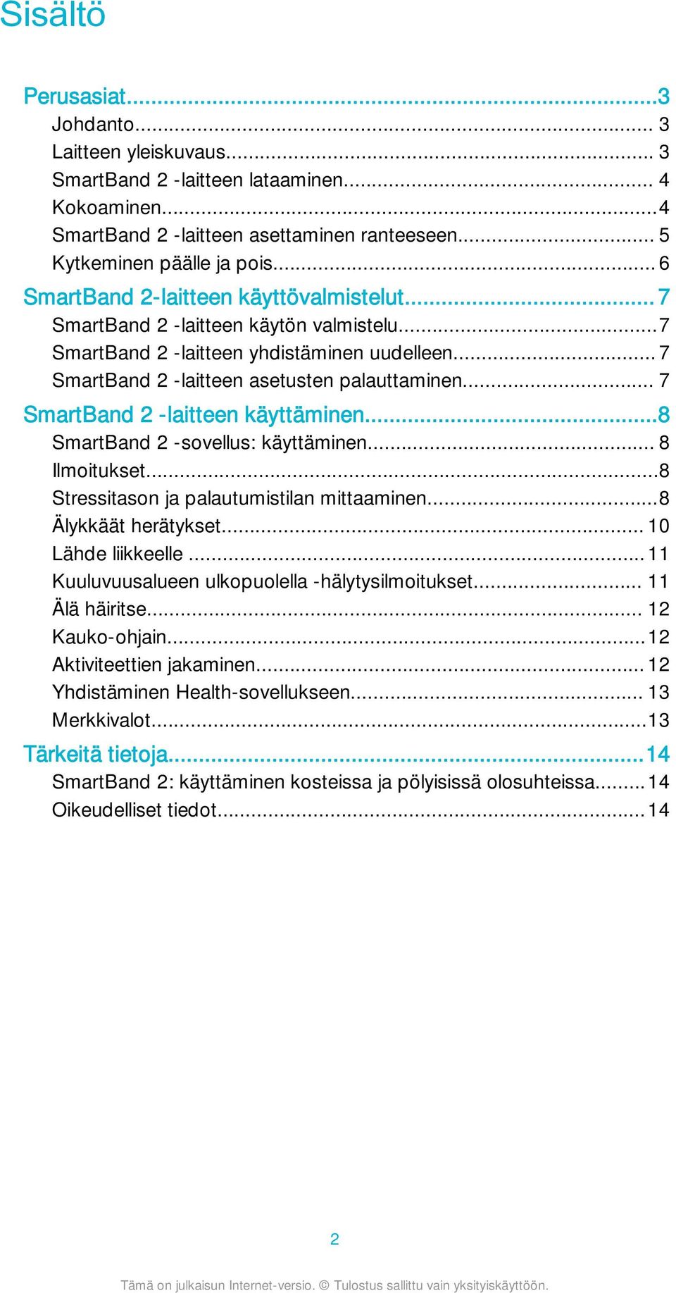 .. 7 SmartBand 2 -laitteen käyttäminen...8 SmartBand 2 -sovellus: käyttäminen... 8 Ilmoitukset...8 Stressitason ja palautumistilan mittaaminen...8 Älykkäät herätykset... 10 Lähde liikkeelle.