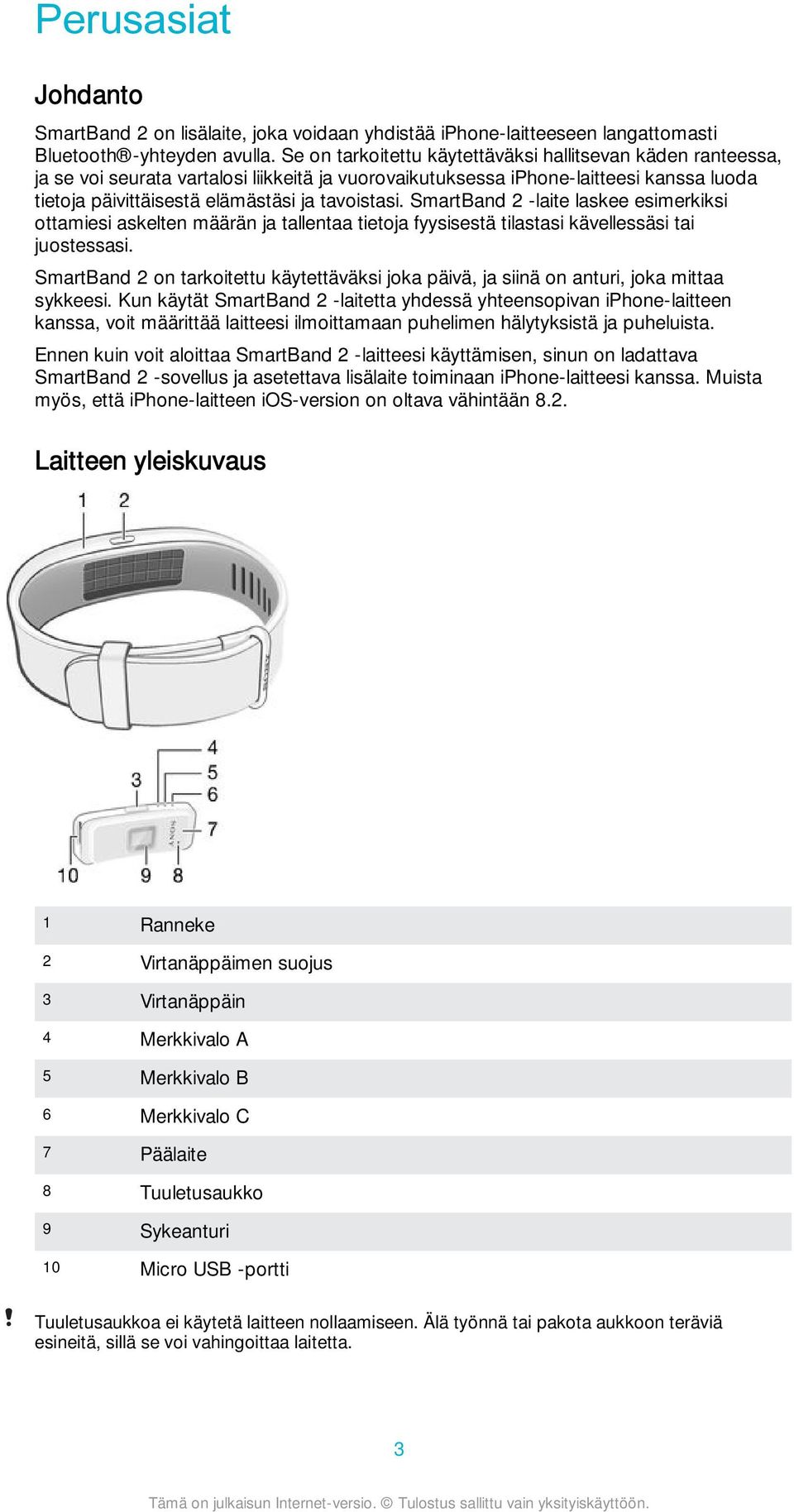 SmartBand 2 -laite laskee esimerkiksi ottamiesi askelten määrän ja tallentaa tietoja fyysisestä tilastasi kävellessäsi tai juostessasi.