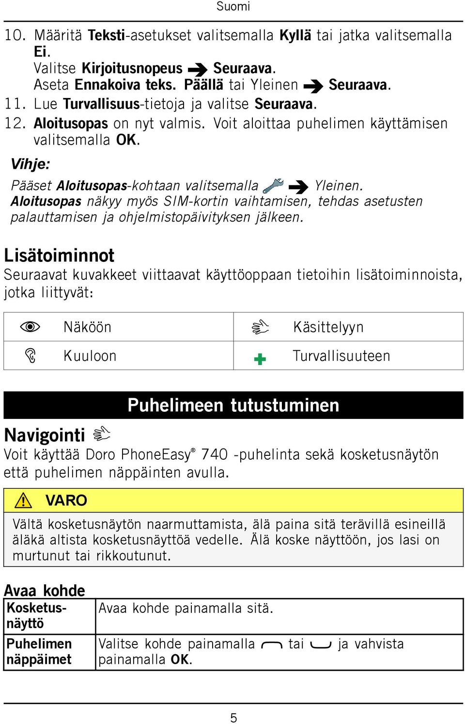 Aloitusopas näkyy myös SIM-kortin vaihtamisen, tehdas asetusten palauttamisen ja ohjelmistopäivityksen jälkeen.