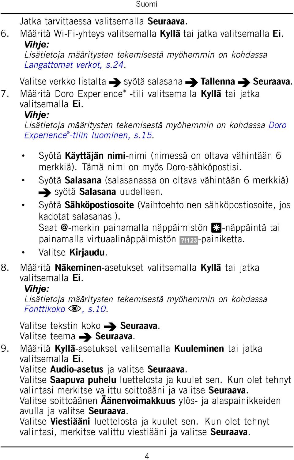 Vihje: Lisätietoja määritysten tekemisestä myöhemmin on kohdassa Doro Experience -tilin luominen, s.15. Syötä Käyttäjän nimi-nimi (nimessä on oltava vähintään 6 merkkiä).