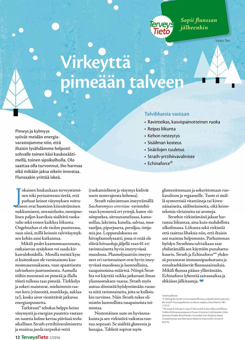 Talvibluesia vastaan Ravinteikas, kasvispainotteinen ruoka Reipas liikunta Kehon nesteytys Sisäilman kosteus Sisätilojen tuuletus Strath-yrttihiivavalmiste Echinaforce Jokainen hiukankaan