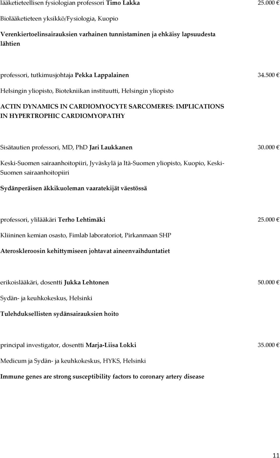 500 Helsingin yliopisto, Biotekniikan instituutti, Helsingin yliopisto ACTIN DYNAMICS IN CARDIOMYOCYTE SARCOMERES: IMPLICATIONS IN HYPERTROPHIC CARDIOMYOPATHY Sisätautien professori, MD, PhD Jari