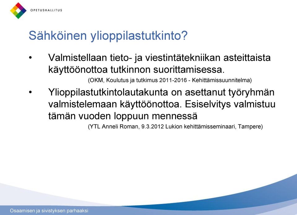 (OKM, Koulutus ja tutkimus 2011-2016 - Kehittämissuunnitelma) Ylioppilastutkintolautakunta on