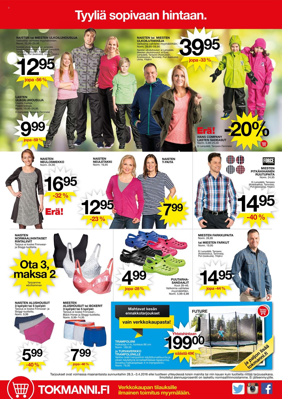 Miesten ulkoiluhousut: ei Eura, Lempäälä, Tampere (Keskustori, Koskikeskus, Tammela), Pori (keskusta), Ulvila, Ylöjärvi 12 39 jopa jopa -56 % LASTEN ULKOILUHOUSUJA Useita malleja. Paljon kokoja. Norm.